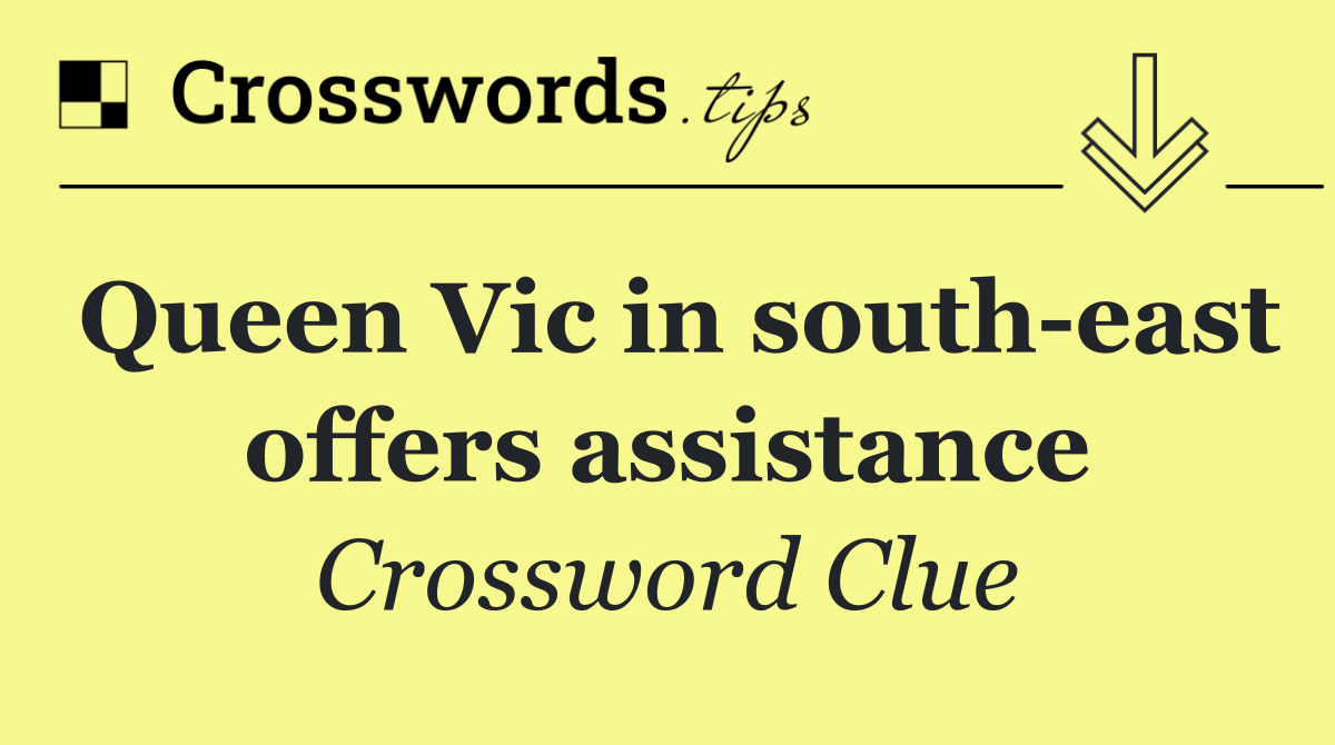 Queen Vic in south east offers assistance