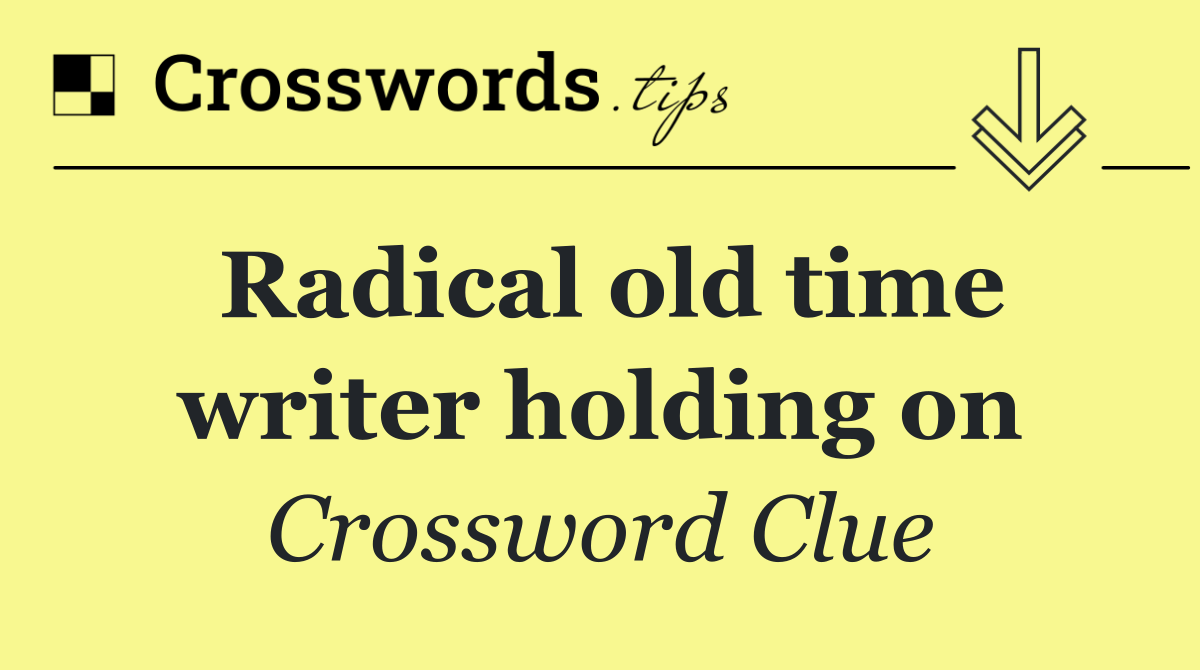 Radical old time writer holding on