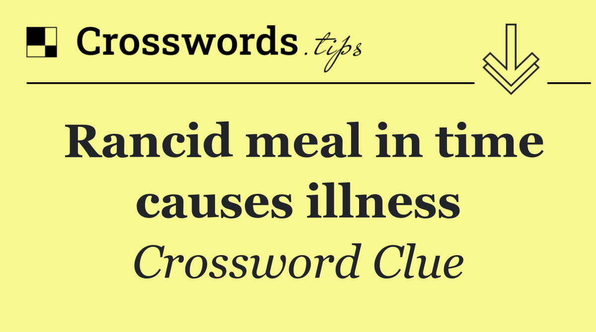 Rancid meal in time causes illness