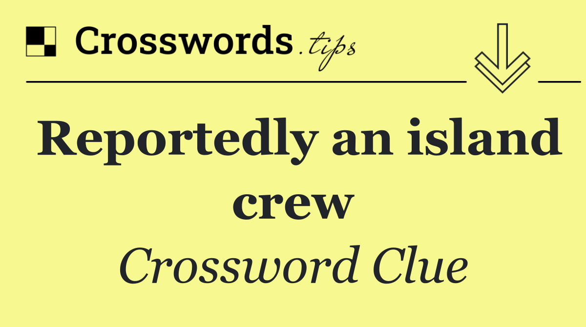 Reportedly an island crew