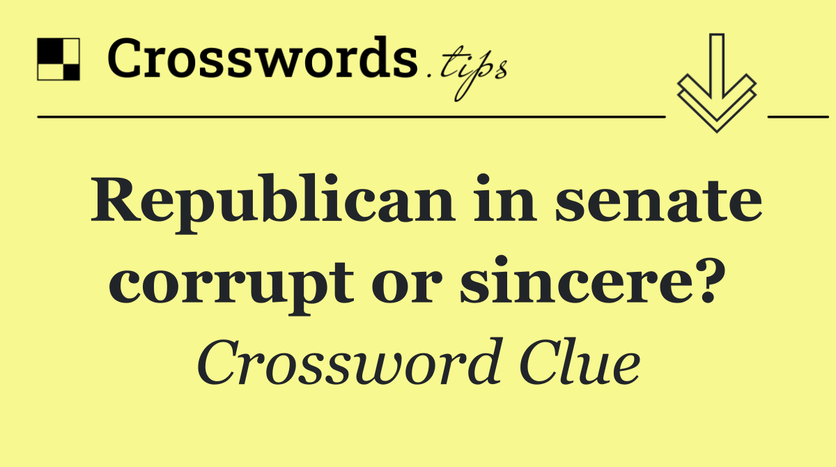 Republican in senate corrupt or sincere?