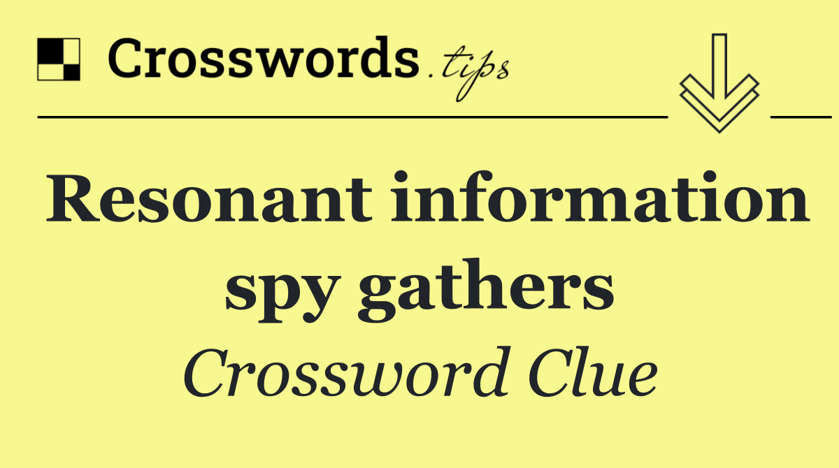 Resonant information spy gathers