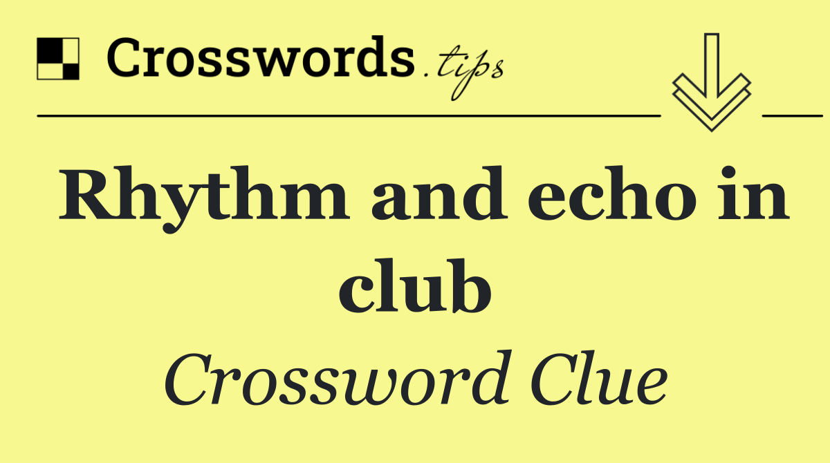 Rhythm and echo in club