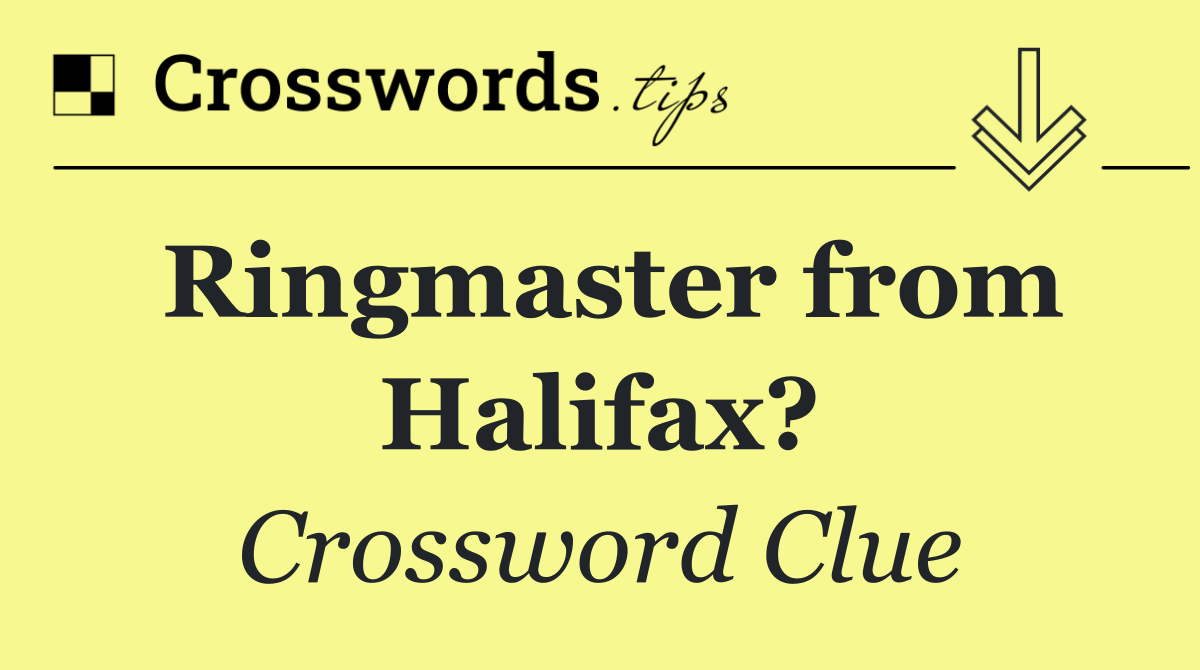 Ringmaster from Halifax?