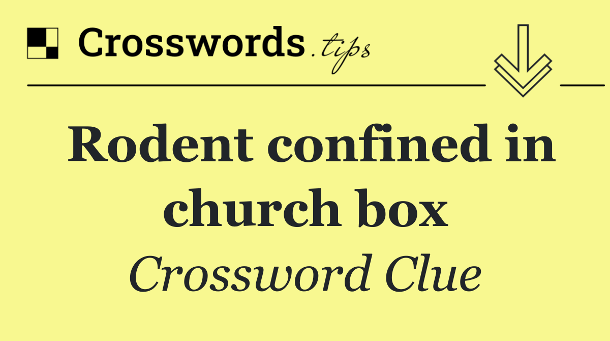 Rodent confined in church box