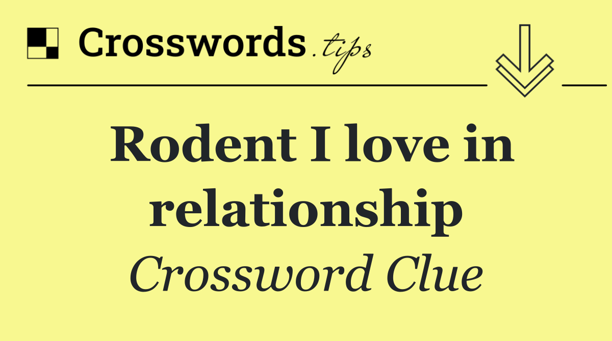 Rodent I love in relationship