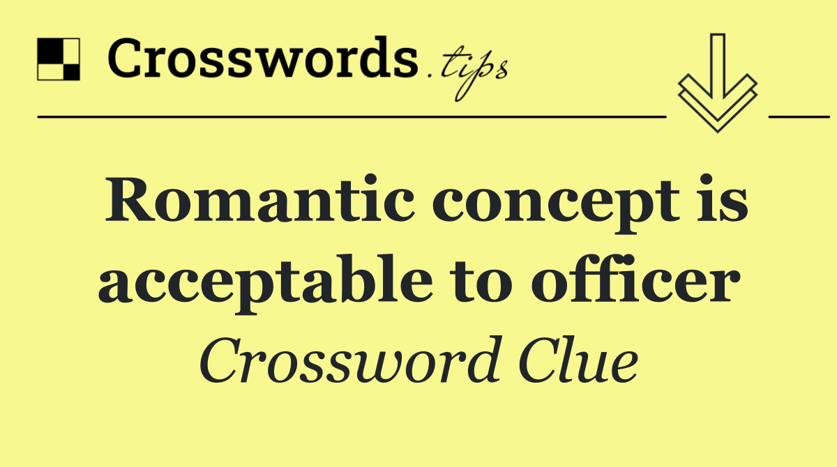 Romantic concept is acceptable to officer