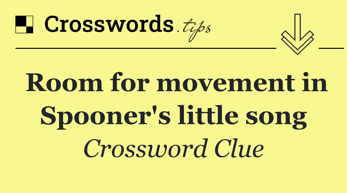 Room for movement in Spooner's little song