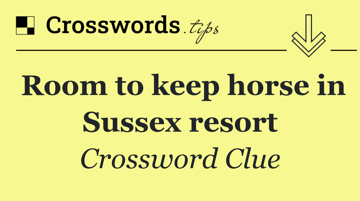 Room to keep horse in Sussex resort