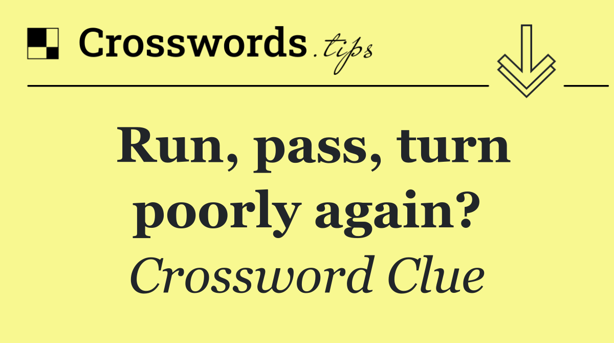 Run, pass, turn poorly again?