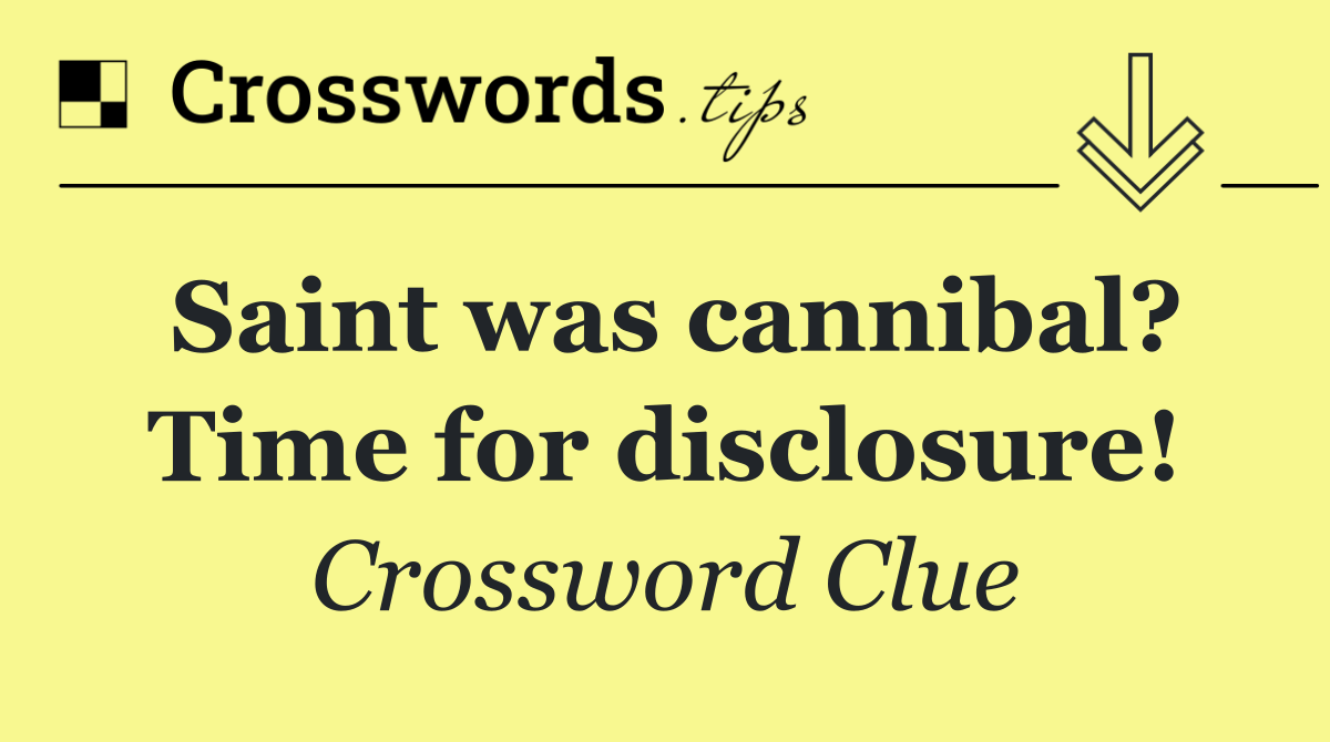 Saint was cannibal? Time for disclosure!