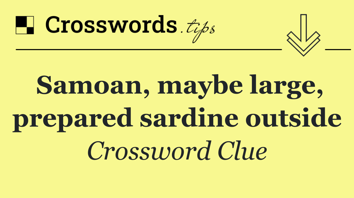 Samoan, maybe large, prepared sardine outside
