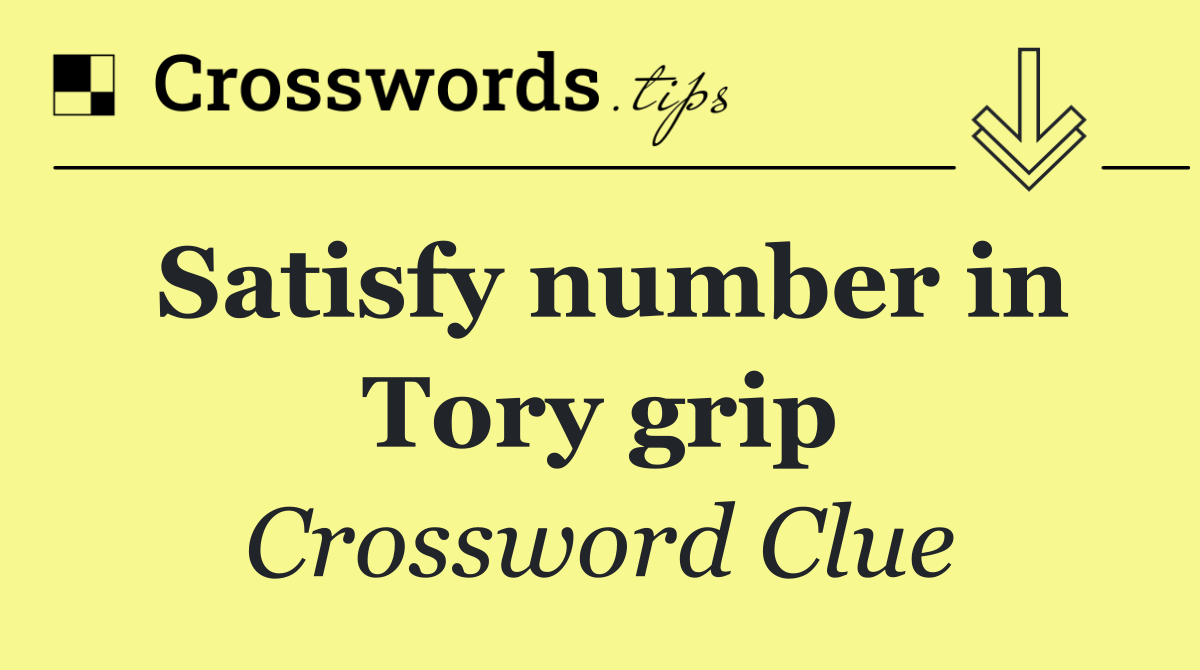 Satisfy number in Tory grip