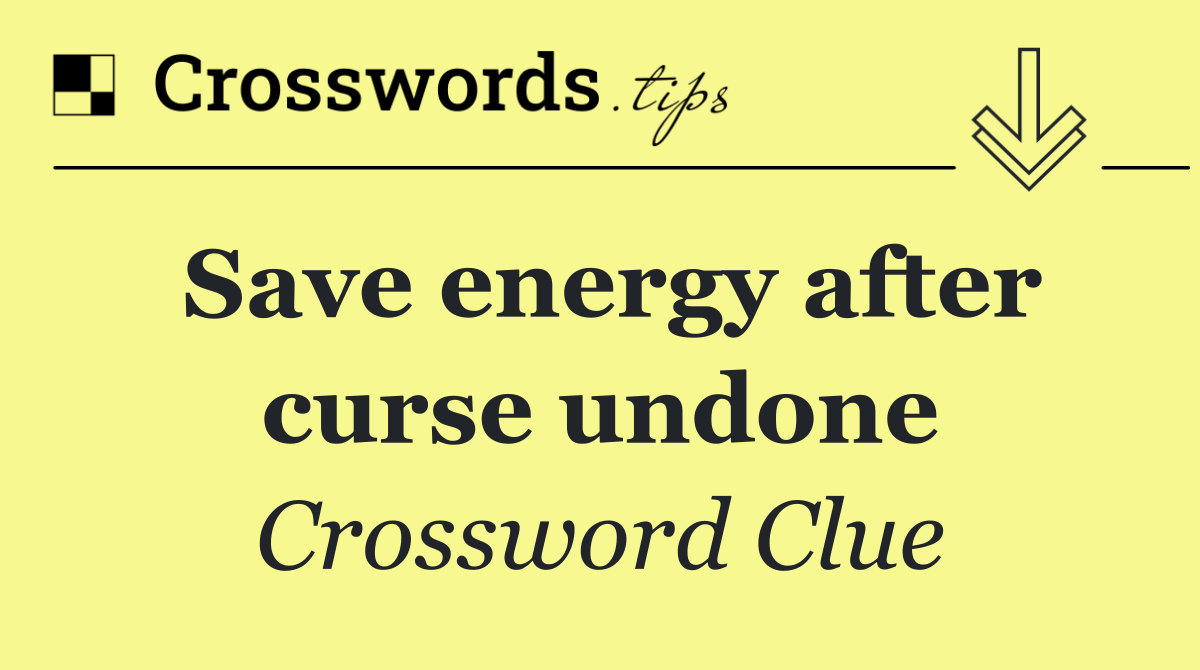 Save energy after curse undone