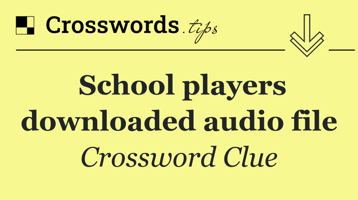 School players downloaded audio file