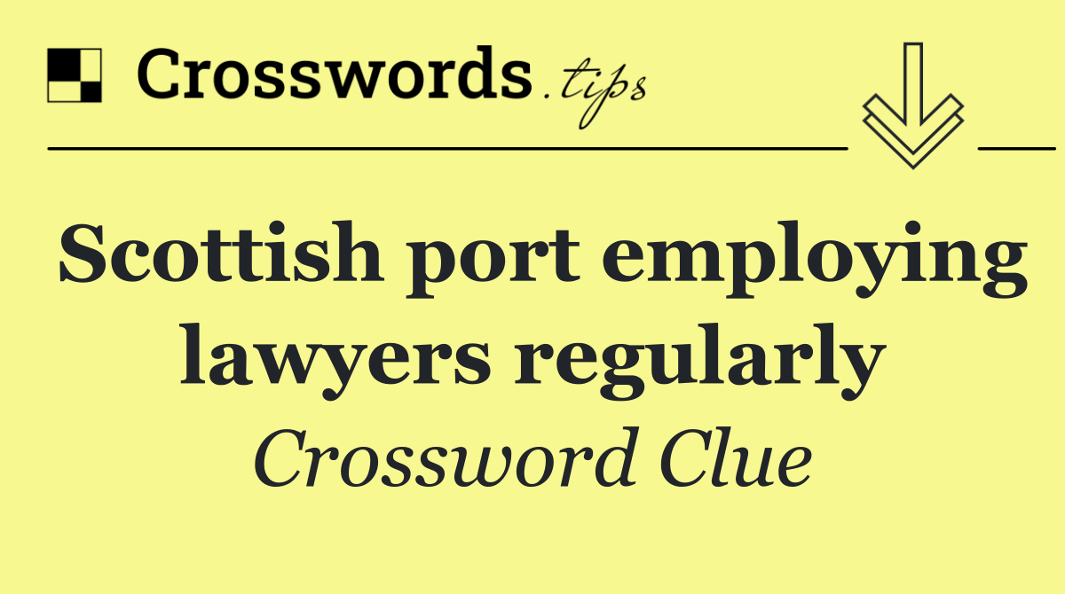 Scottish port employing lawyers regularly