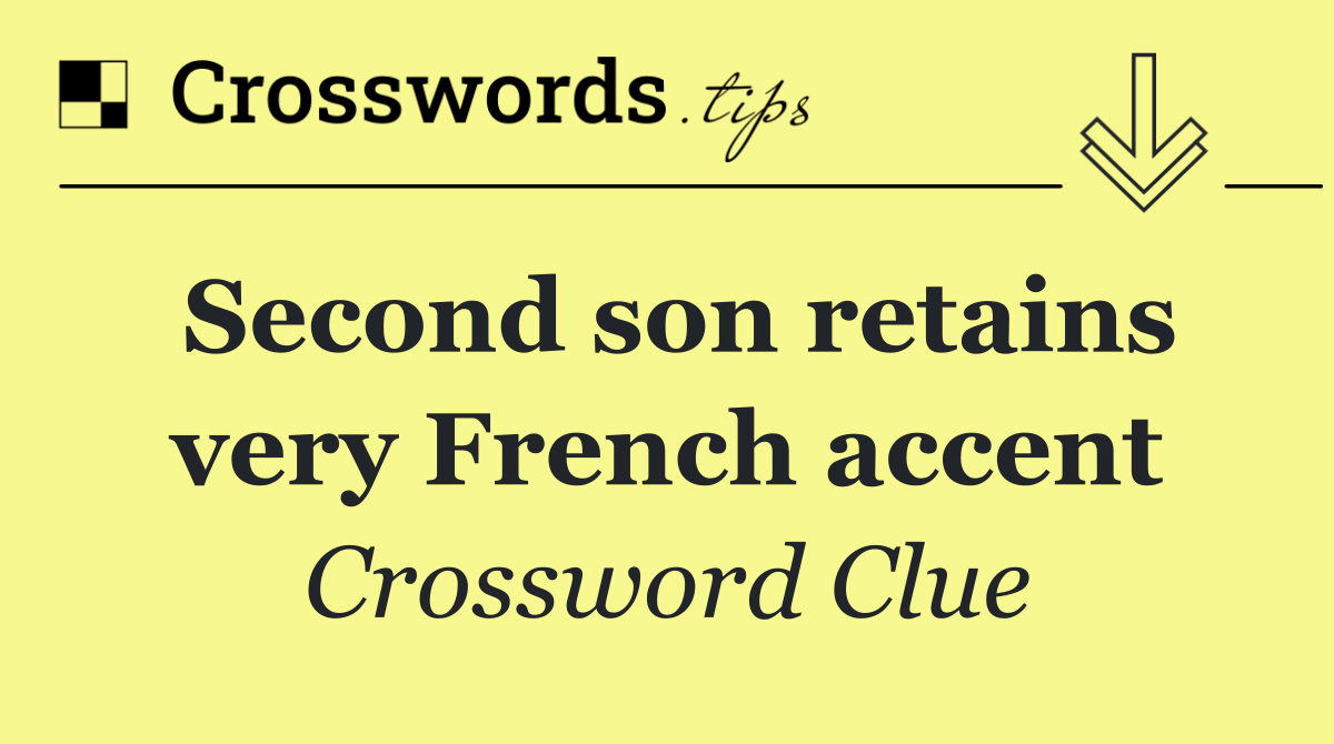 Second son retains very French accent