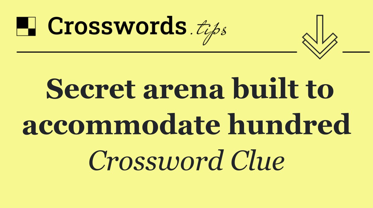 Secret arena built to accommodate hundred