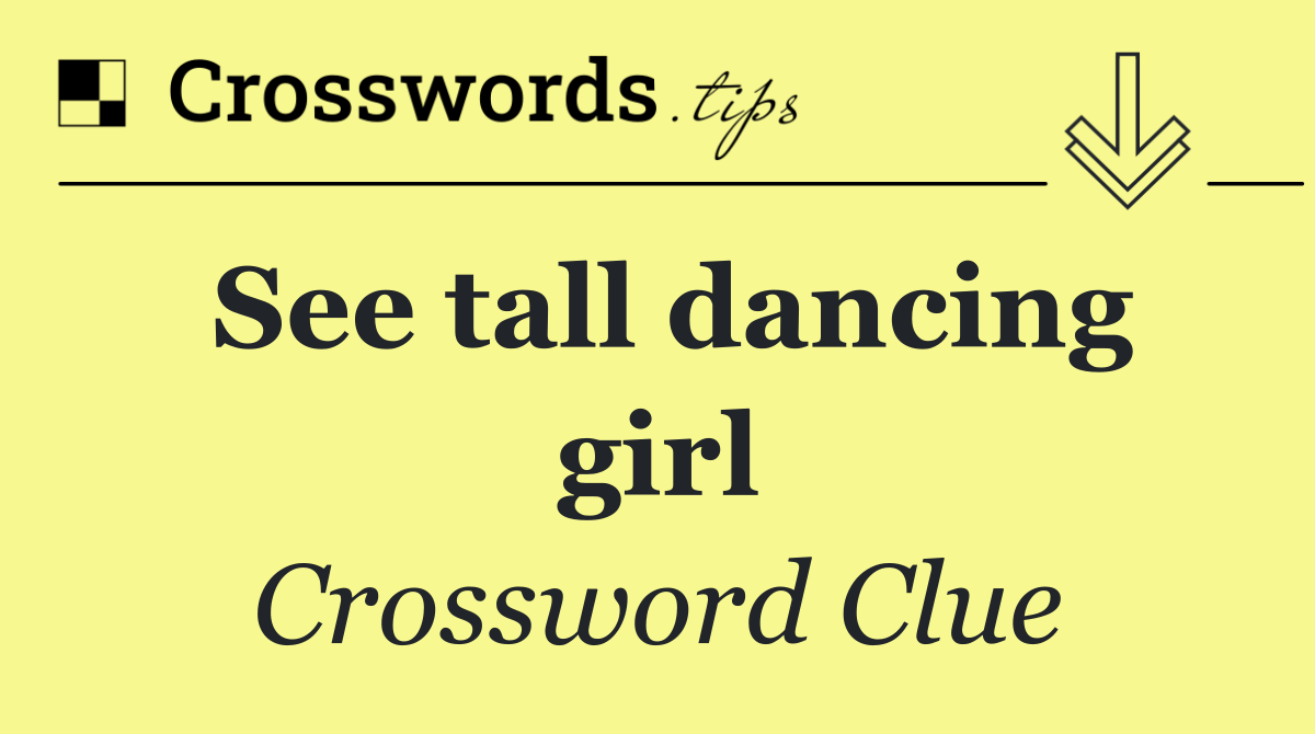 See tall dancing girl