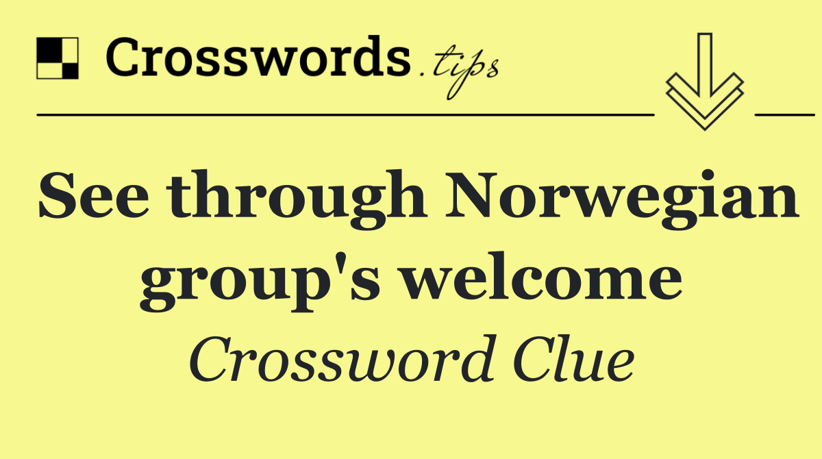 See through Norwegian group's welcome