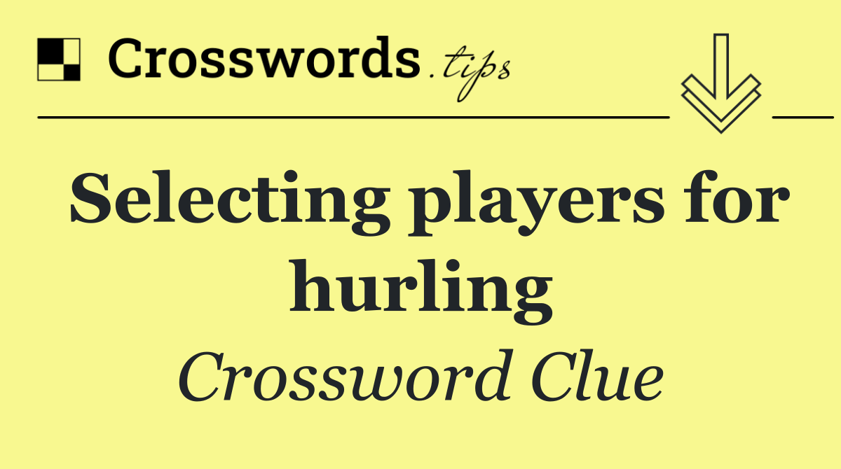 Selecting players for hurling