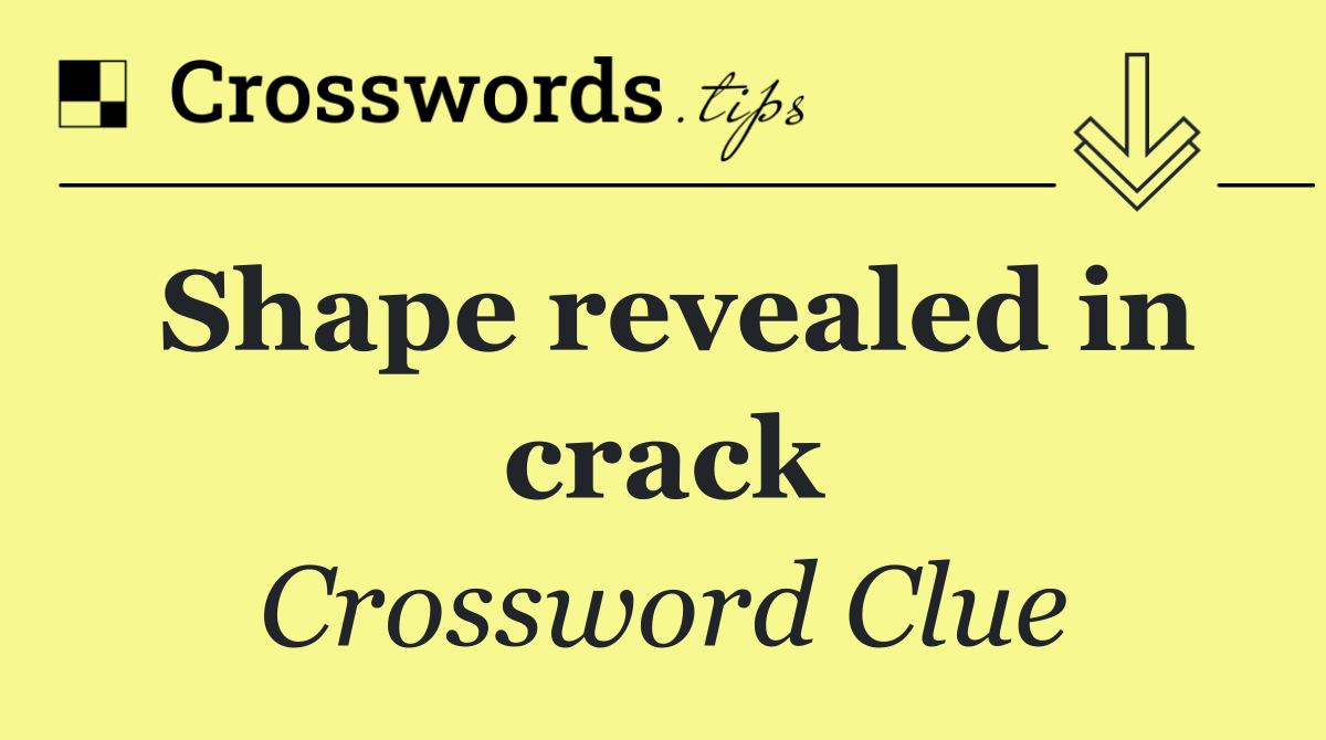 Shape revealed in crack