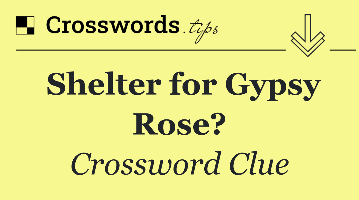 Shelter for Gypsy Rose?