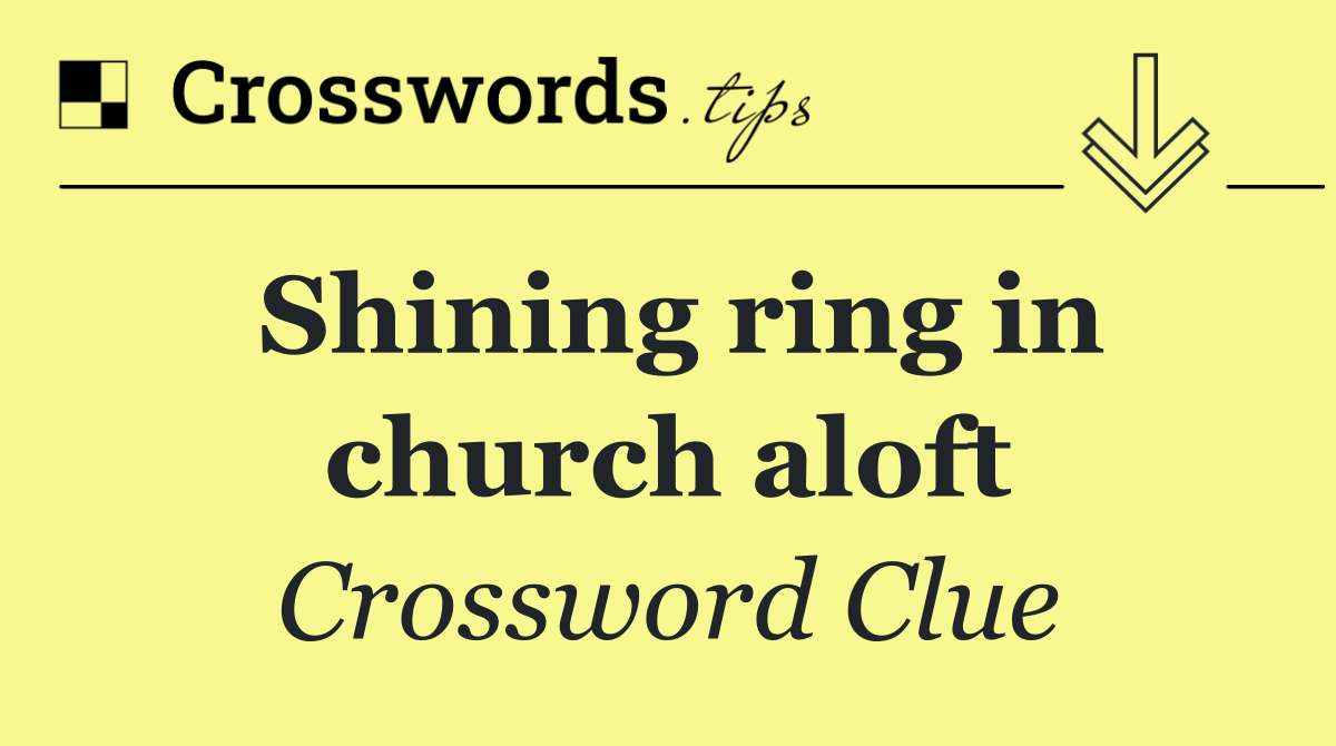 Shining ring in church aloft