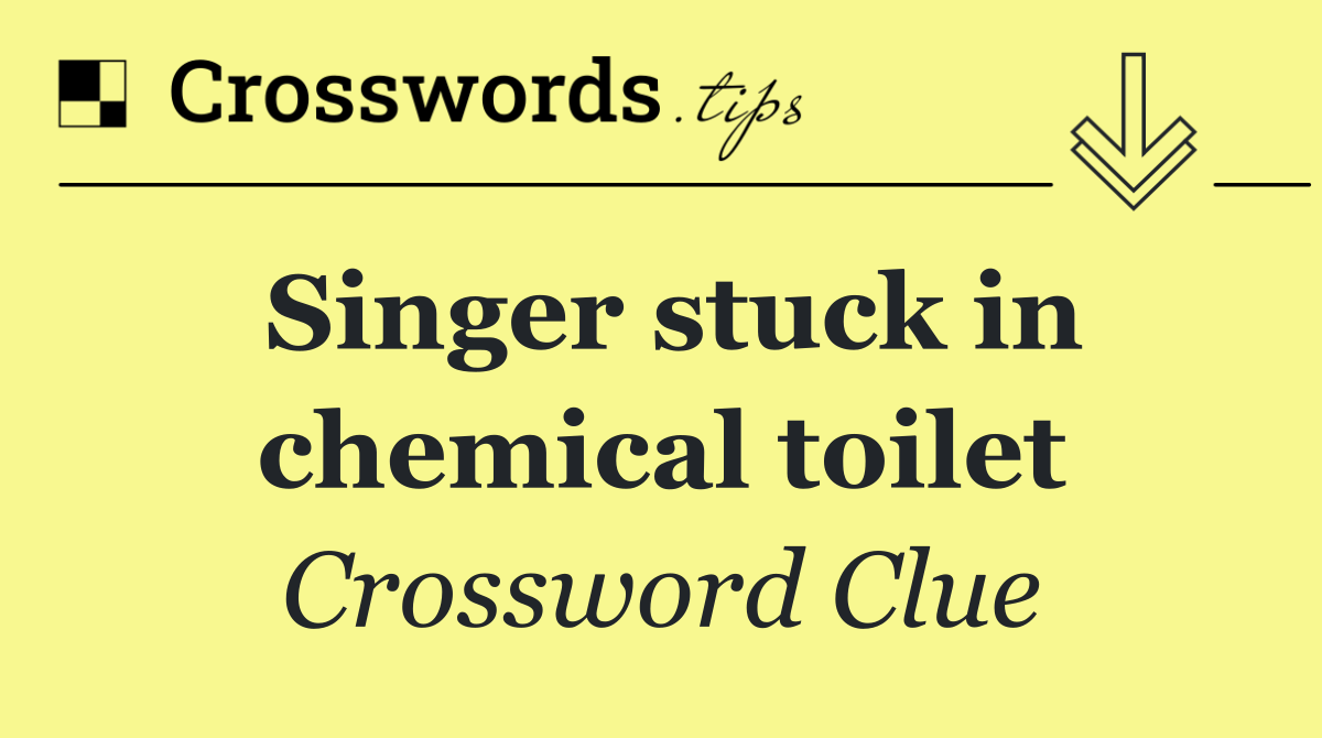 Singer stuck in chemical toilet