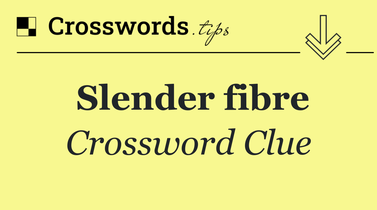 Slender fibre