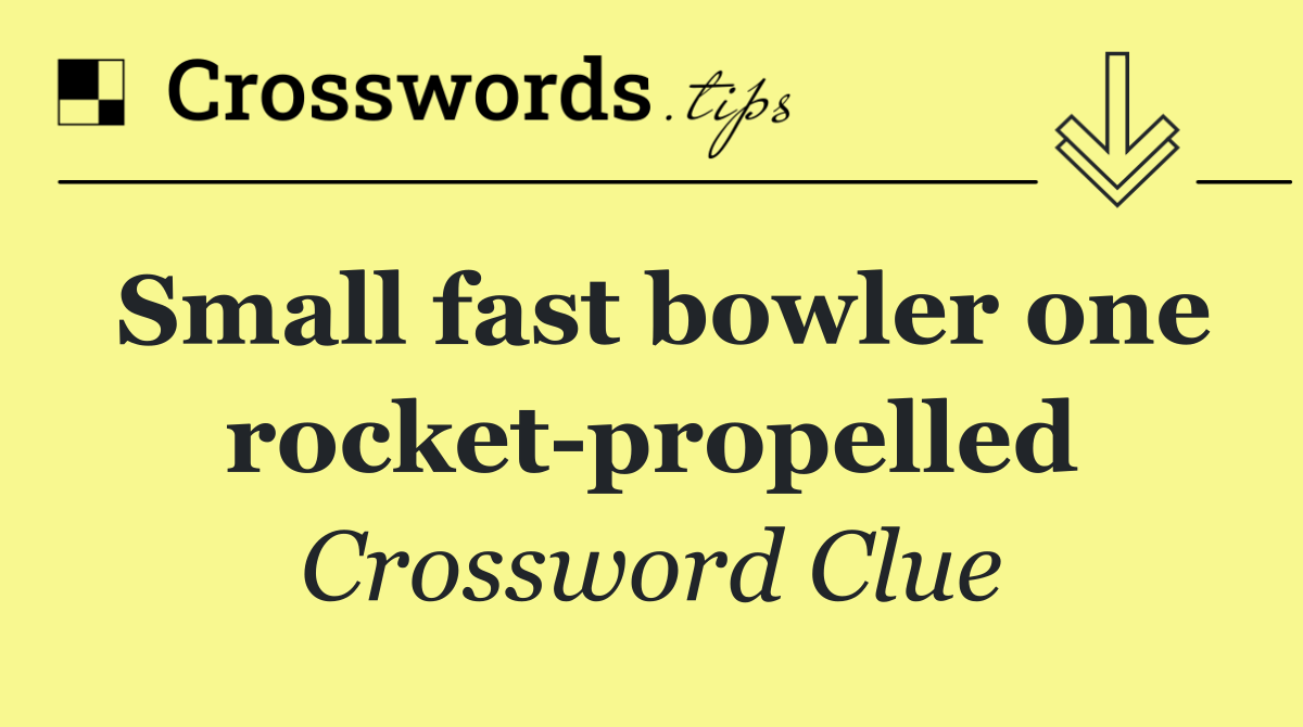 Small fast bowler one rocket propelled