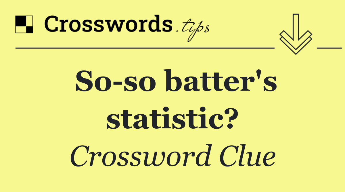 So so batter's statistic?