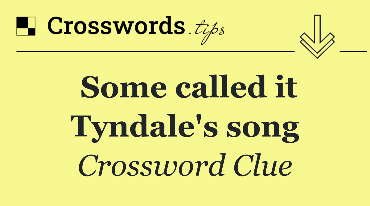 Some called it Tyndale's song