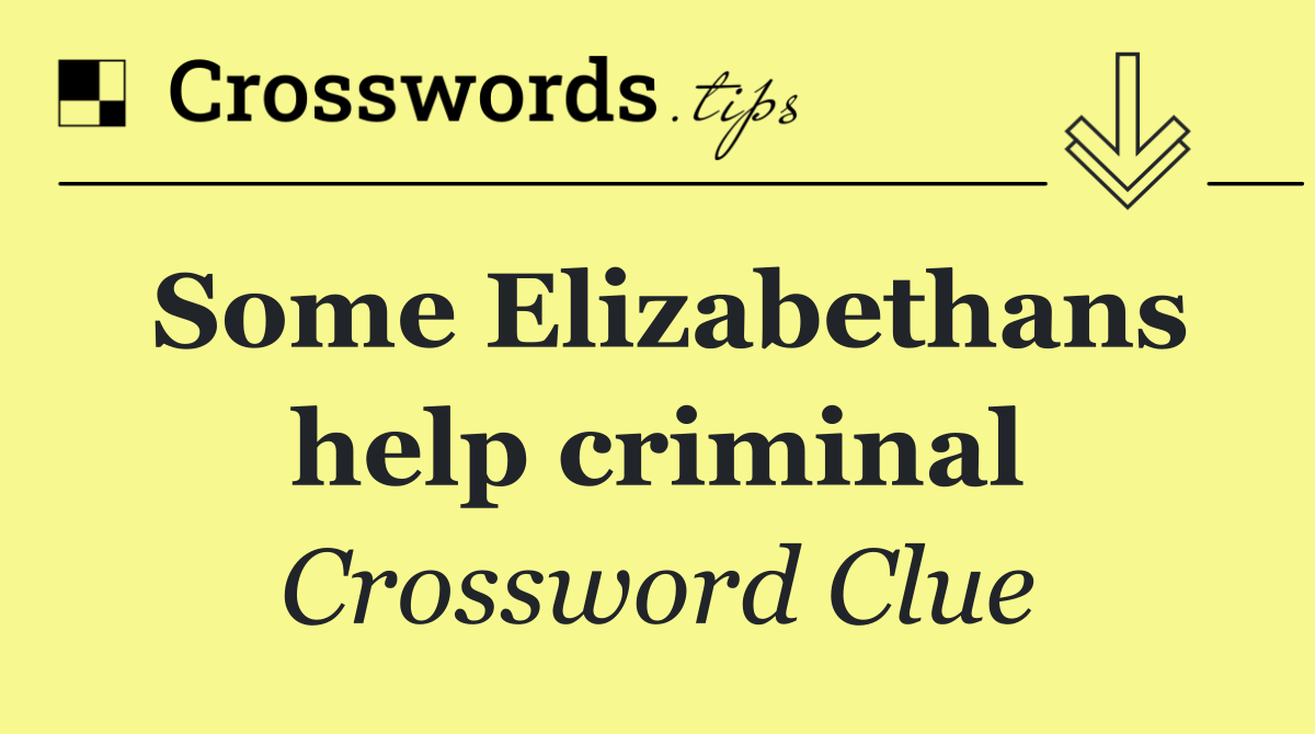 Some Elizabethans help criminal