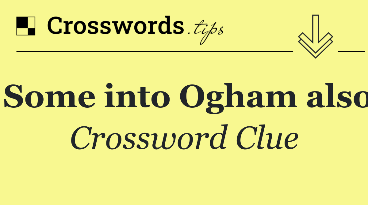 Some into Ogham also