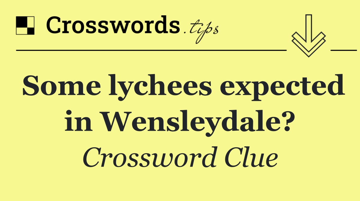 Some lychees expected in Wensleydale?