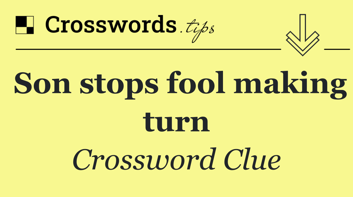 Son stops fool making turn
