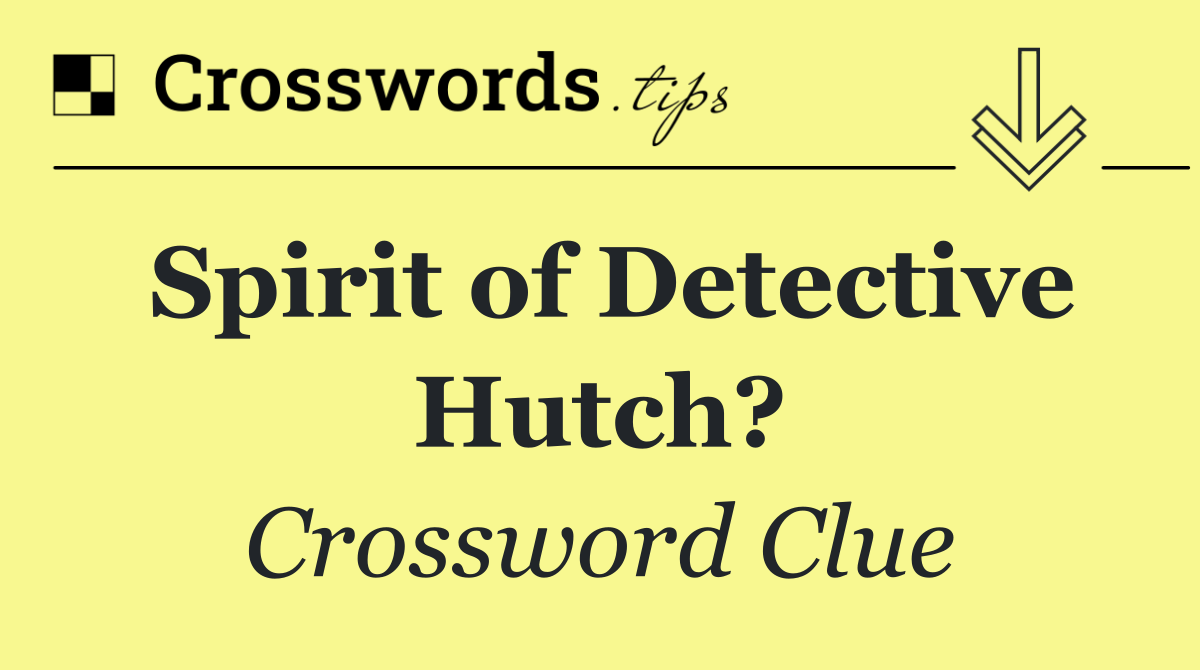 Spirit of Detective Hutch?