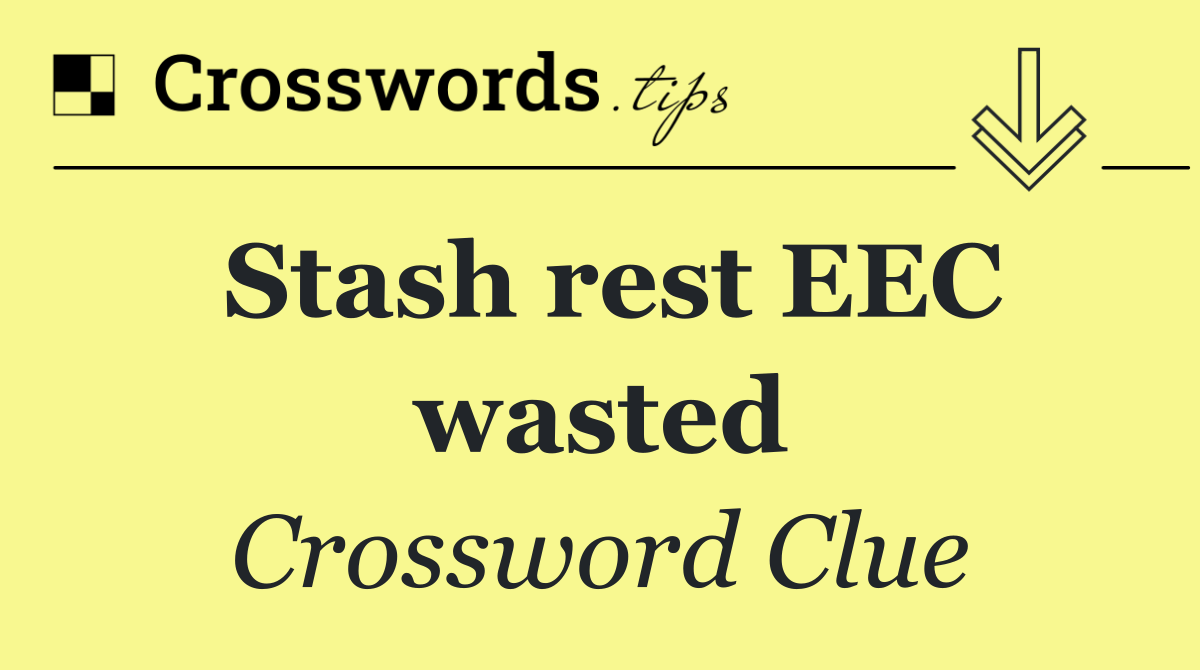 Stash rest EEC wasted