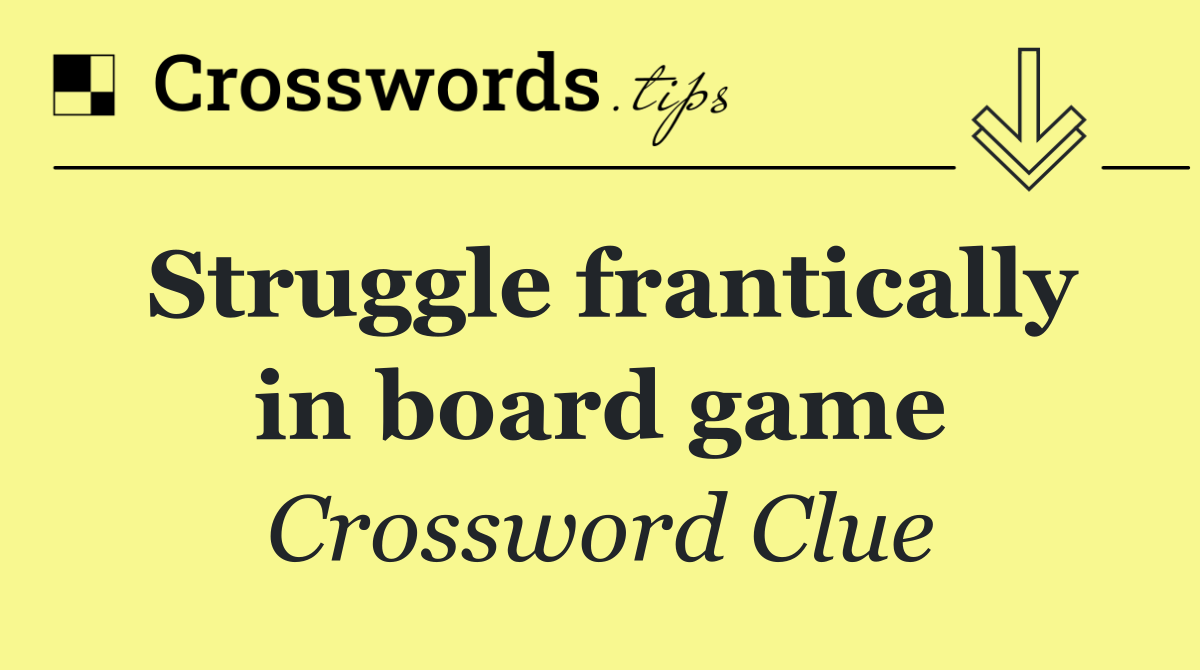 Struggle frantically in board game