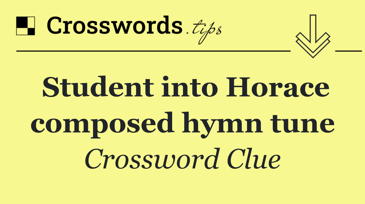 Student into Horace composed hymn tune