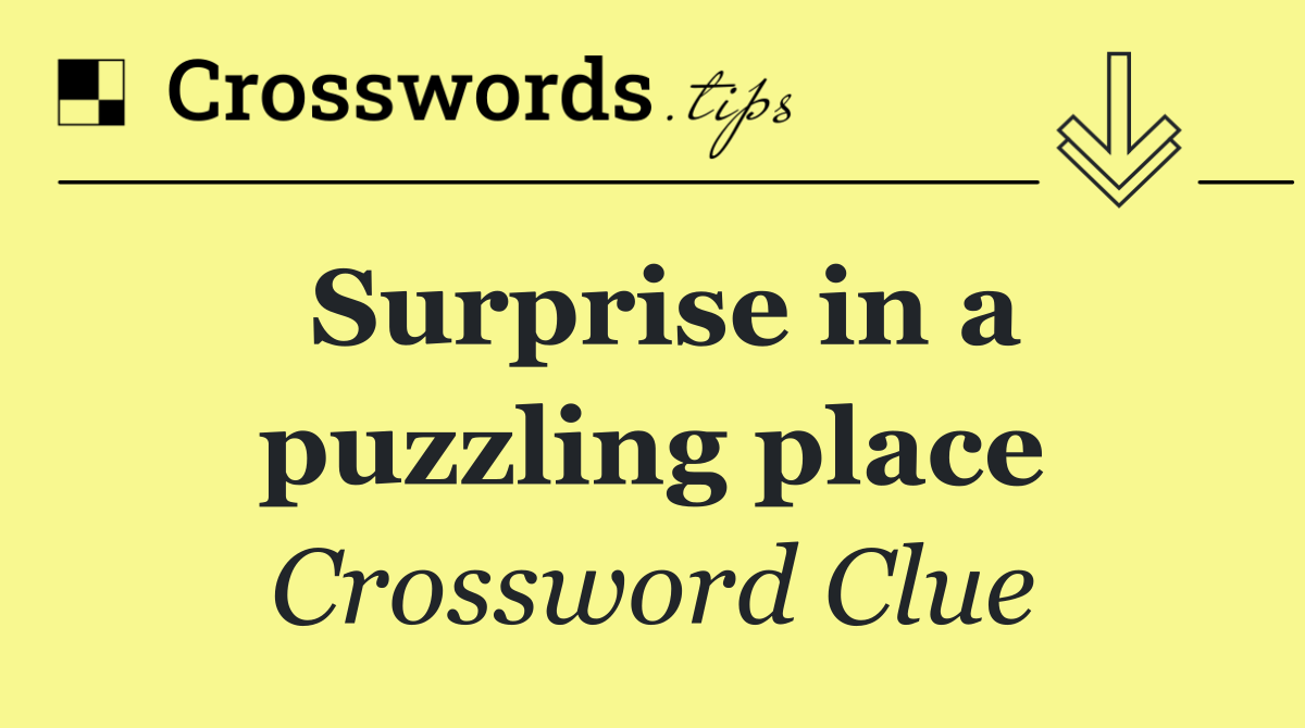 Surprise in a puzzling place