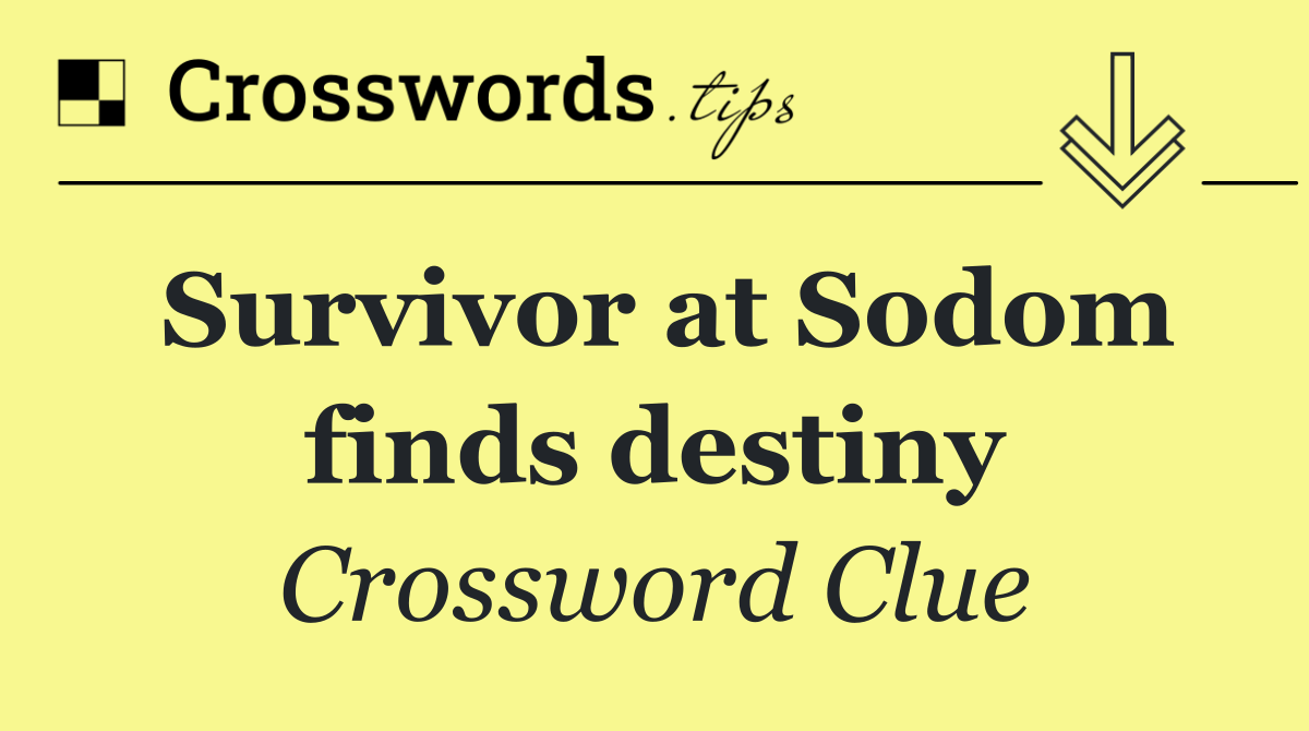 Survivor at Sodom finds destiny