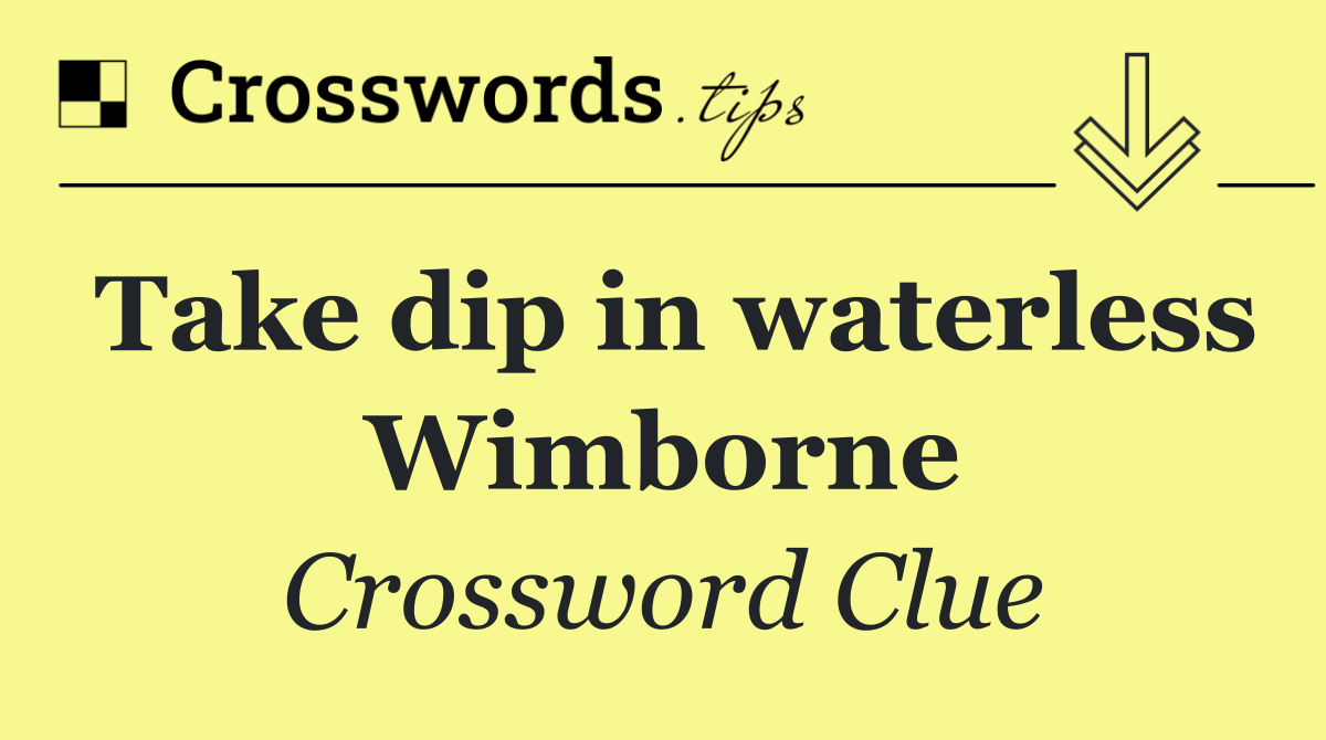 Take dip in waterless Wimborne