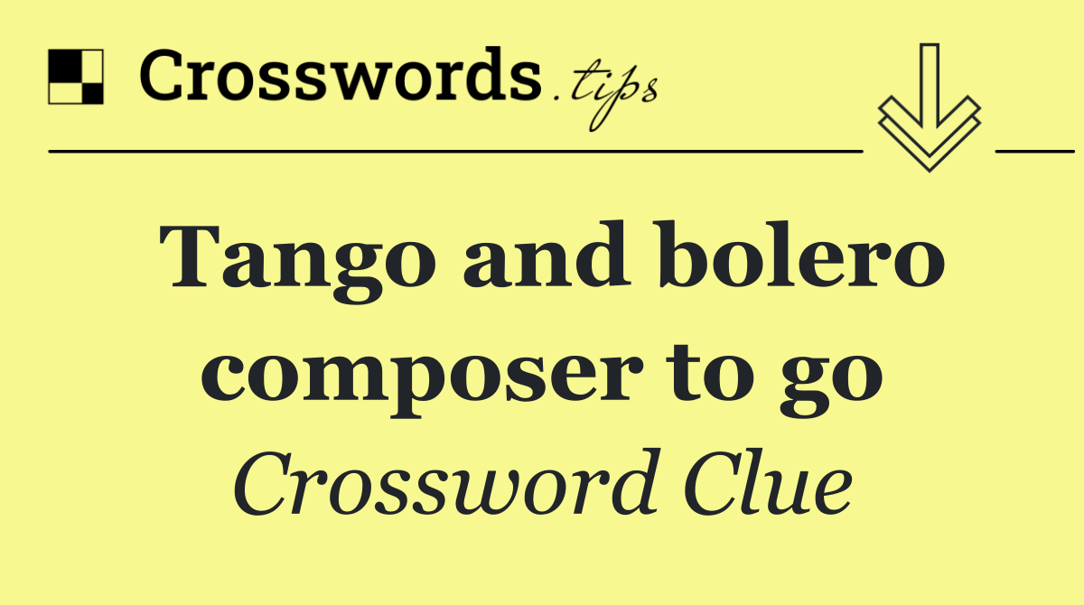 Tango and bolero composer to go