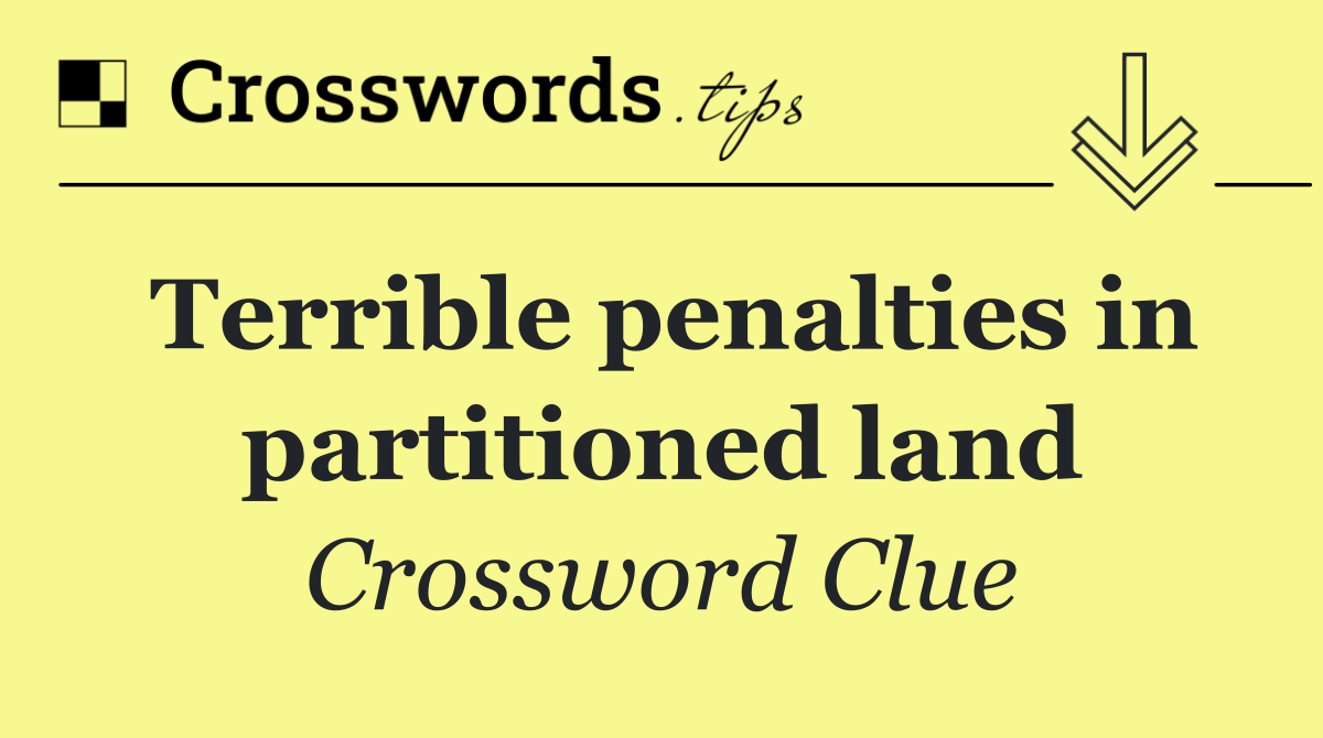 Terrible penalties in partitioned land