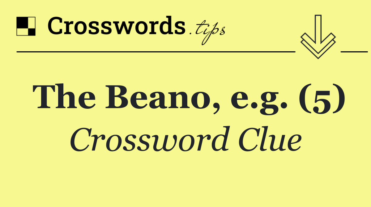 The Beano, e.g. (5)