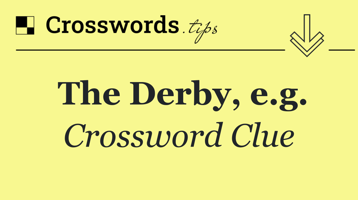 The Derby, e.g.