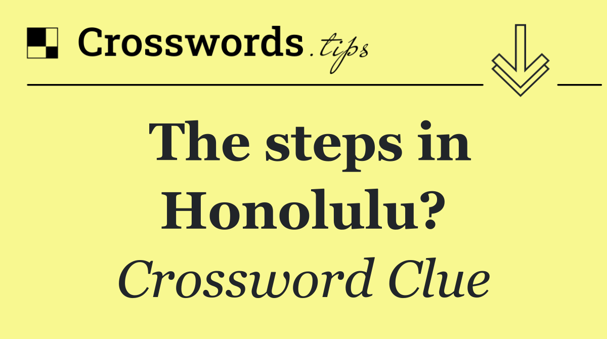 The steps in Honolulu?