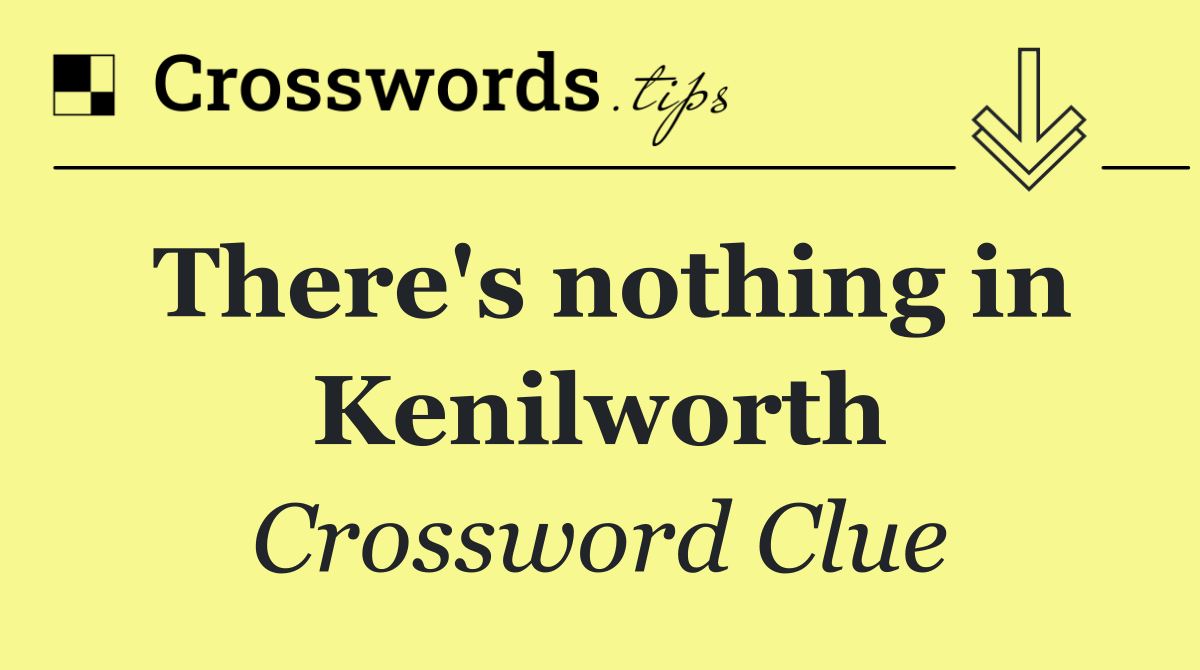 There's nothing in Kenilworth